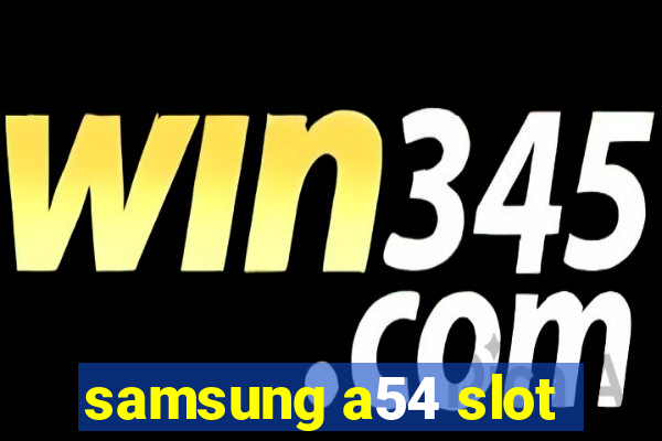 samsung a54 slot