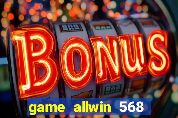 game allwin 568 com login