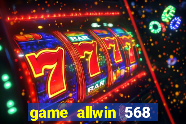 game allwin 568 com login