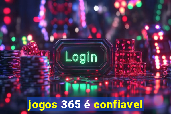 jogos 365 é confiavel