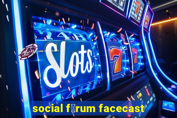 social f贸rum facecast