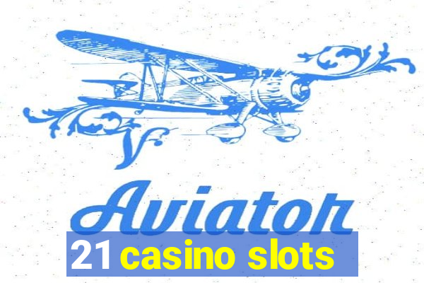 21 casino slots