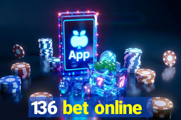 136 bet online