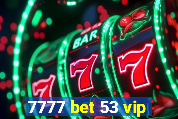 7777 bet 53 vip