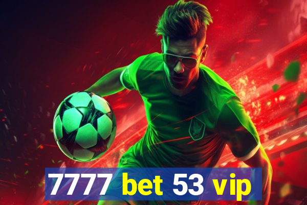 7777 bet 53 vip