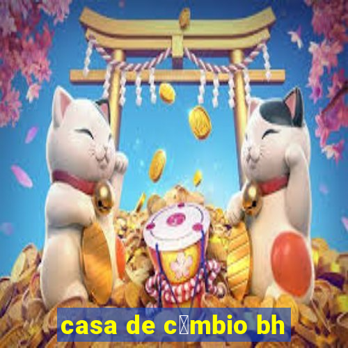 casa de c芒mbio bh