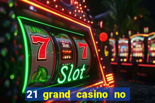 21 grand casino no deposit bonus