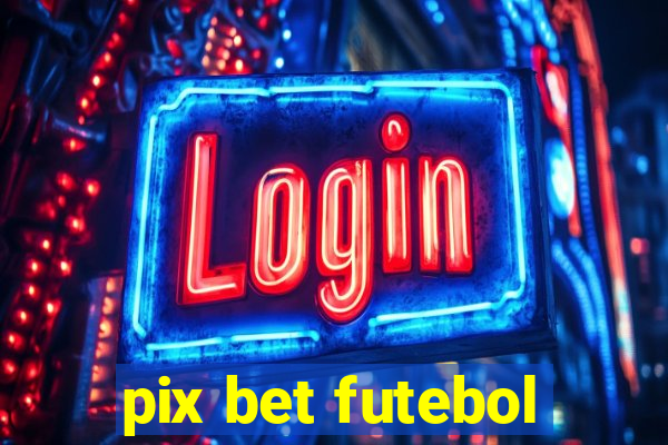 pix bet futebol