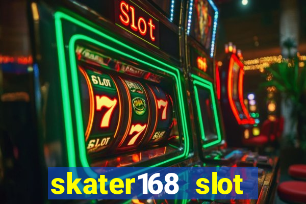 skater168 slot gacor gampang maxwin