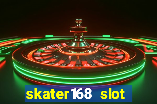 skater168 slot gacor gampang maxwin