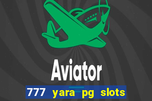 777 yara pg slots paga mesmo