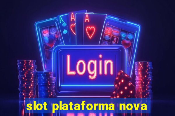 slot plataforma nova