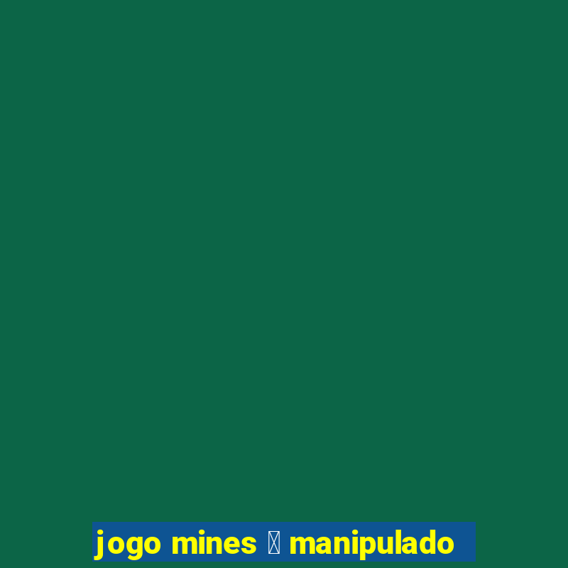 jogo mines 茅 manipulado