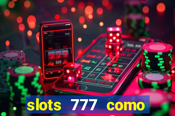 slots 777 como sacar dinheiro