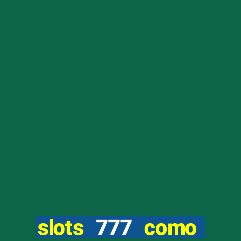 slots 777 como sacar dinheiro