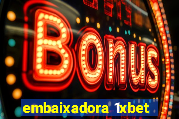 embaixadora 1xbet