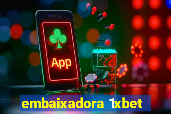 embaixadora 1xbet