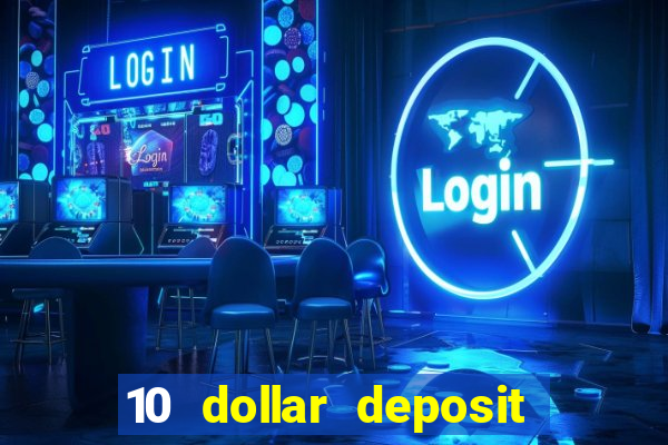 10 dollar deposit bonus casino