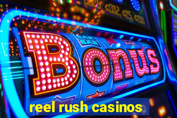 reel rush casinos