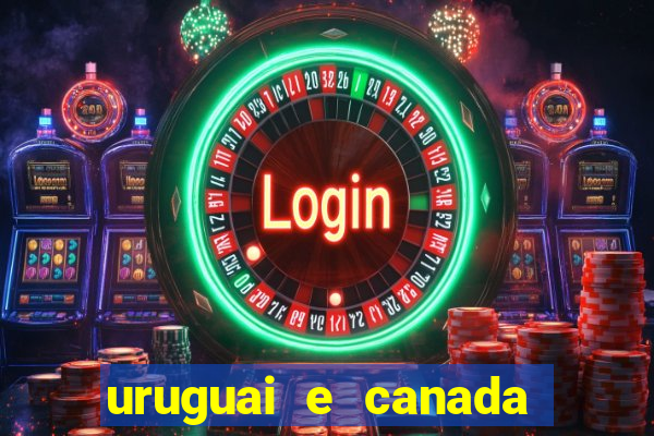 uruguai e canada onde assistir