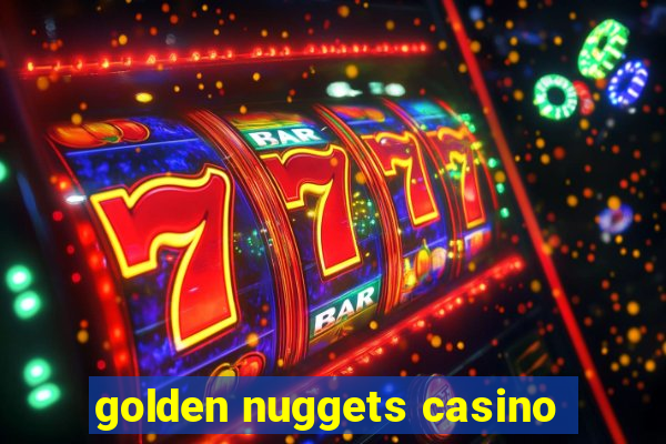 golden nuggets casino