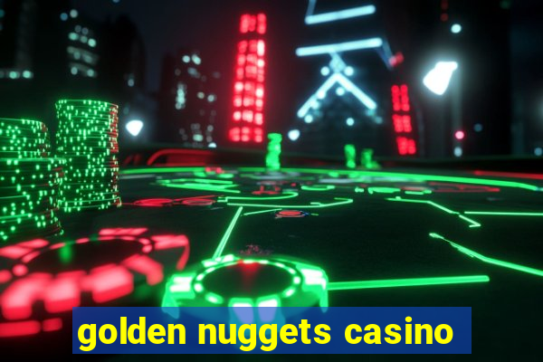 golden nuggets casino