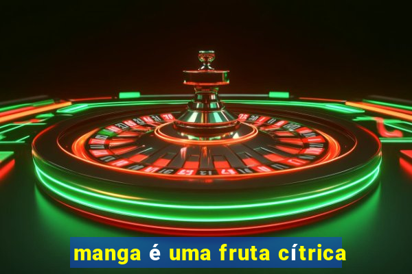 manga é uma fruta cítrica