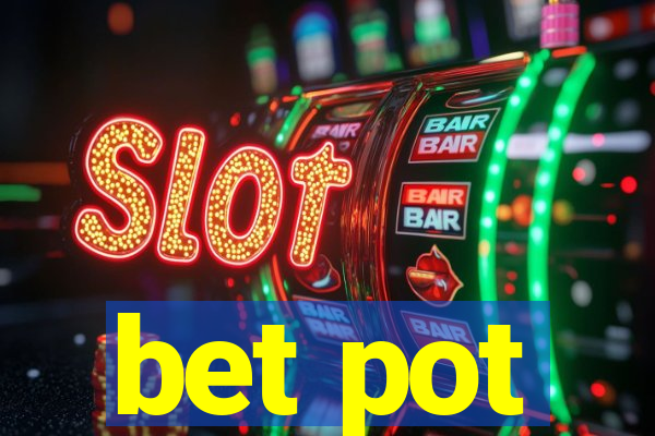 bet pot