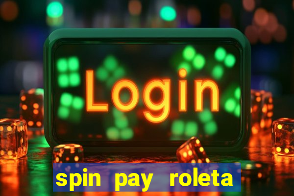 spin pay roleta ganhar dinheiro