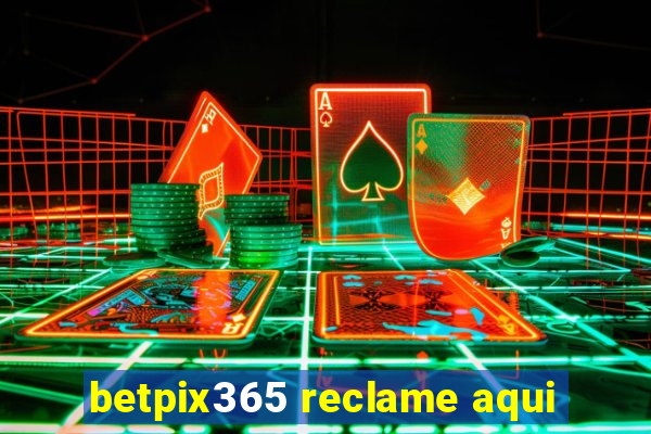 betpix365 reclame aqui