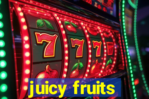 juicy fruits