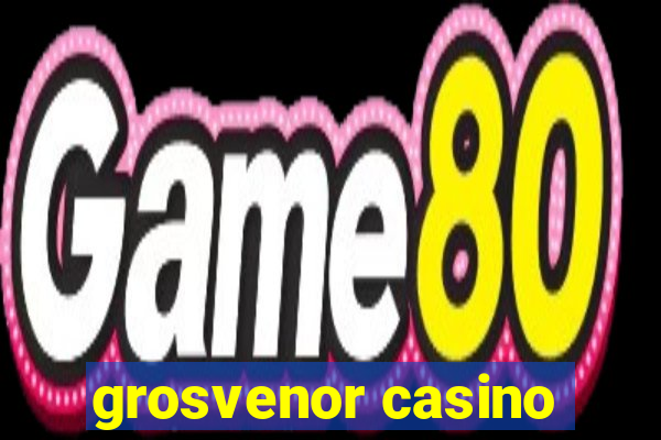 grosvenor casino