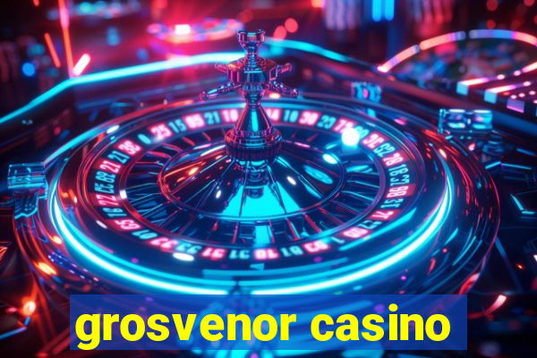 grosvenor casino