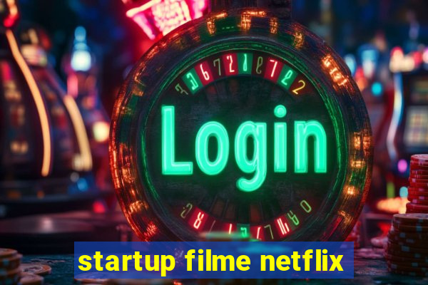 startup filme netflix