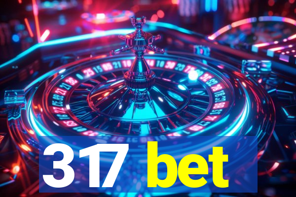 317 bet