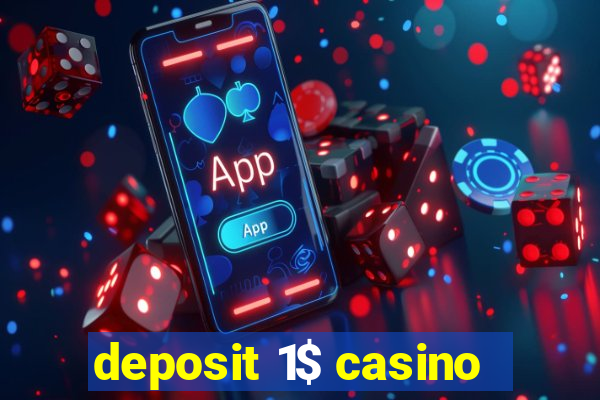 deposit 1$ casino