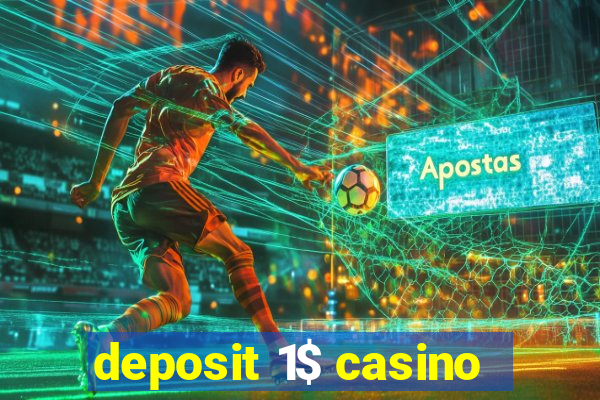 deposit 1$ casino