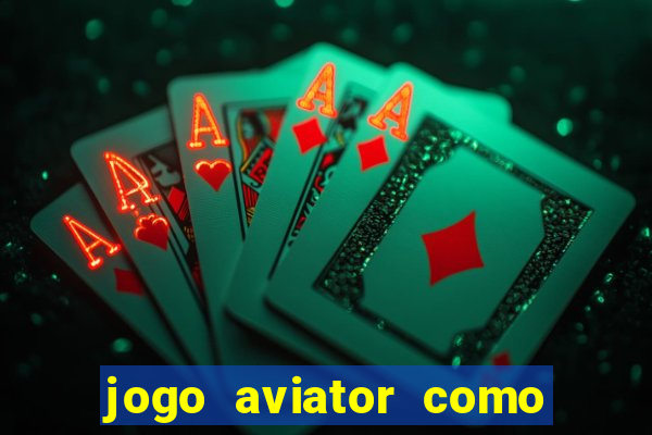 jogo aviator como ganhar dinheiro