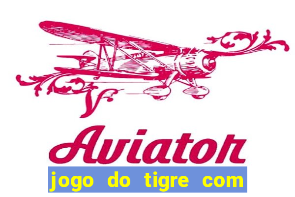 jogo do tigre com bonus gratis no cadastro