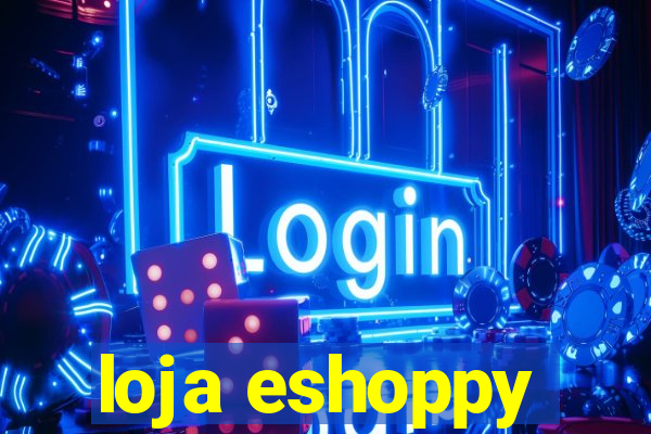 loja eshoppy