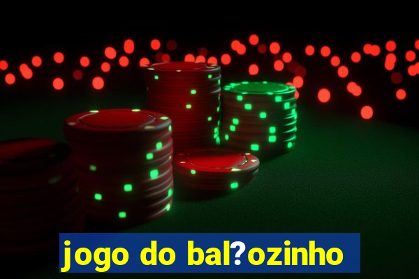 jogo do bal?ozinho