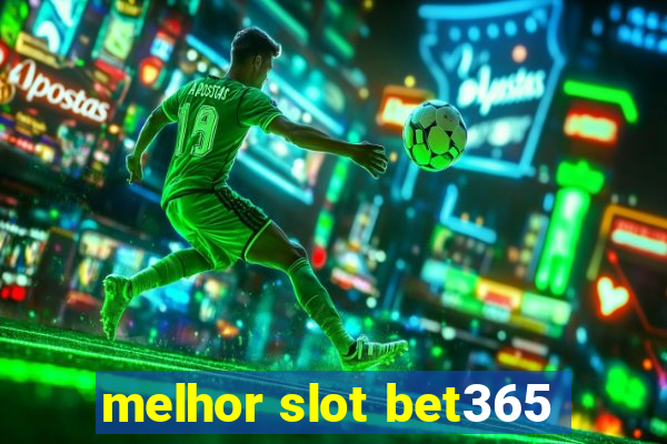 melhor slot bet365