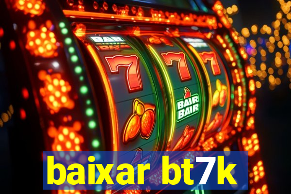 baixar bt7k