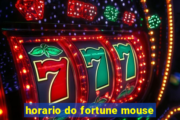 horario do fortune mouse