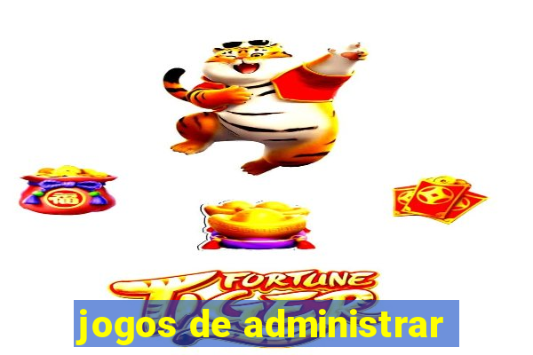 jogos de administrar