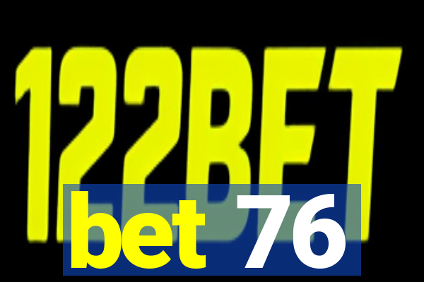 bet 76