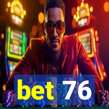 bet 76