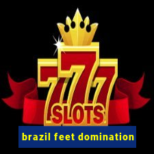 brazil feet domination