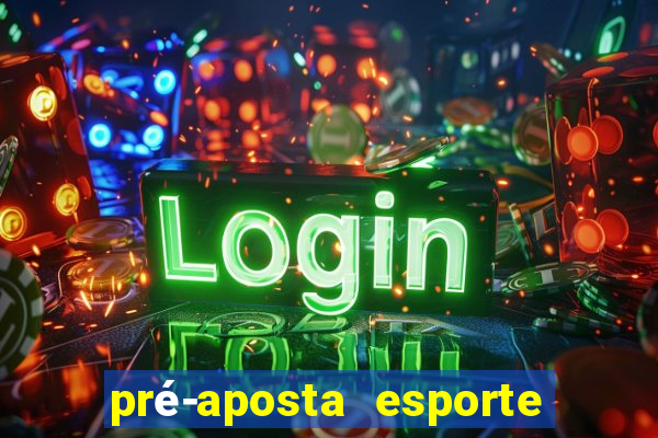 pré-aposta esporte bet net