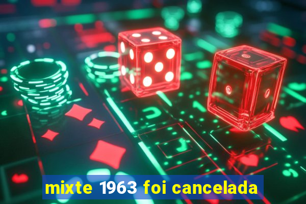 mixte 1963 foi cancelada